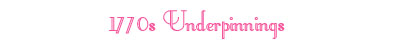 1770s Underpinnings