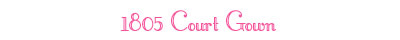 1805 Court Gown